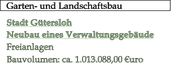 Garten- und Landschaftsbau   Stadt Gtersloh Neubau eines Verwaltungsgebude Freianlagen Bauvolumen: ca. 1.013.088,00 uro
