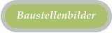 Baustellenbilder